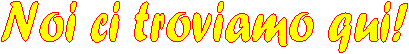 Noi ci troviamo qui!